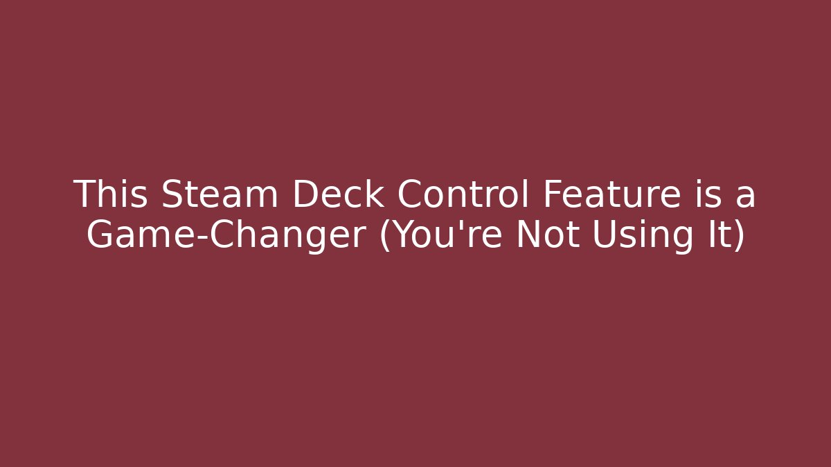 This Steam Deck Control Feature is a Game-Changer (You’re Not Using It)