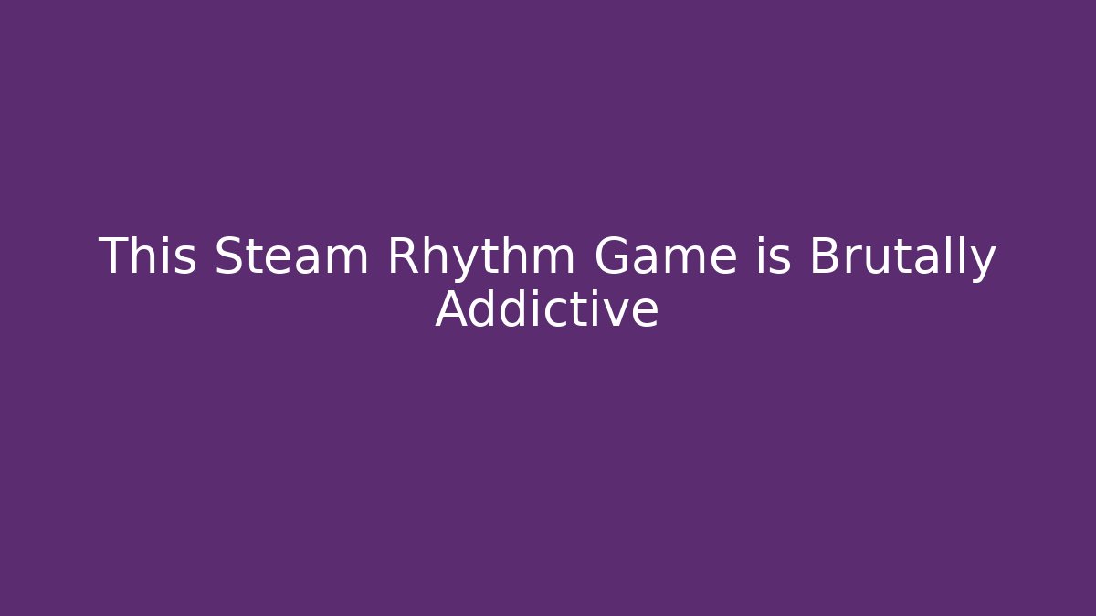 This Steam Rhythm Game is Brutally Addictive