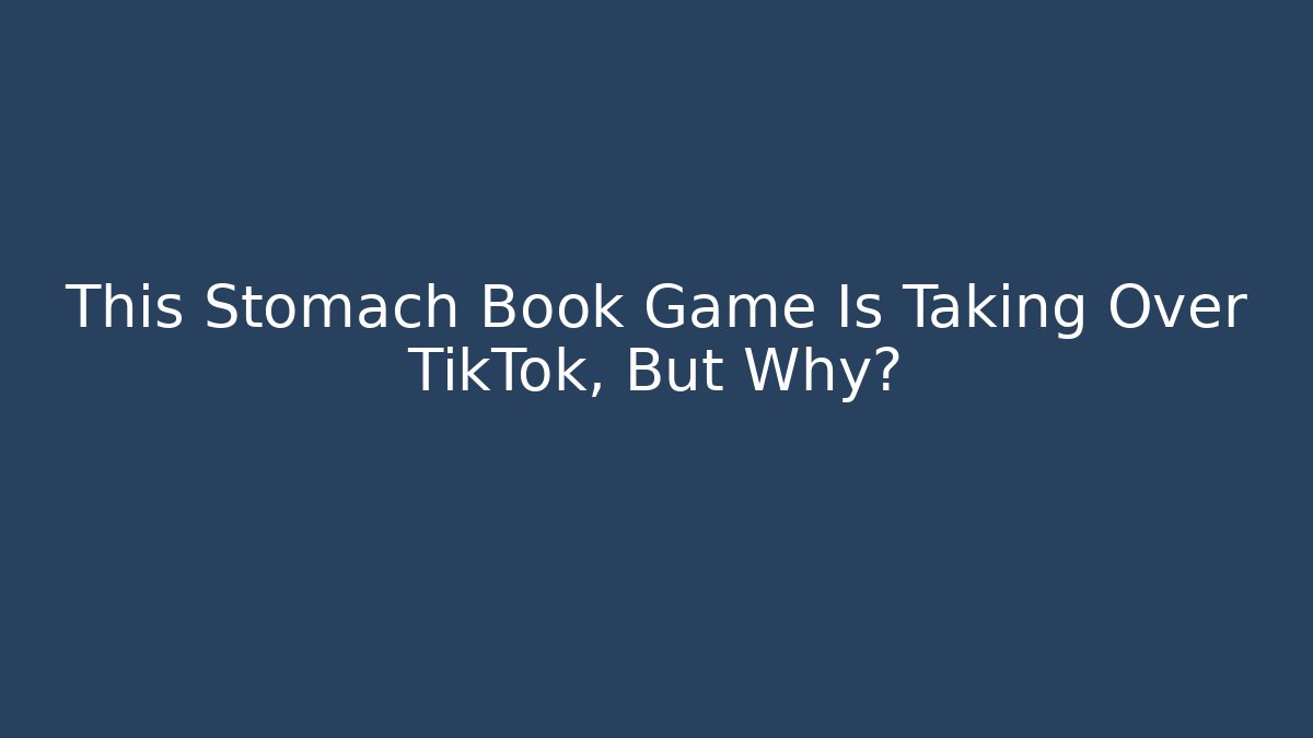 This Stomach Book Game Is Taking Over TikTok, But Why?