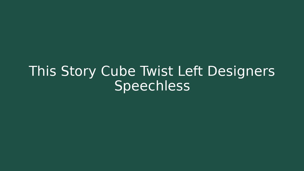 This Story Cube Twist Left Designers Speechless