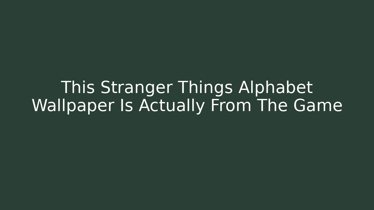 This Stranger Things Alphabet Wallpaper Is Actually From The Game