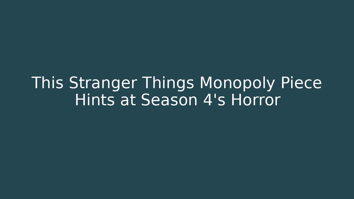 This Stranger Things Monopoly Piece Hints at Season 4's Horror