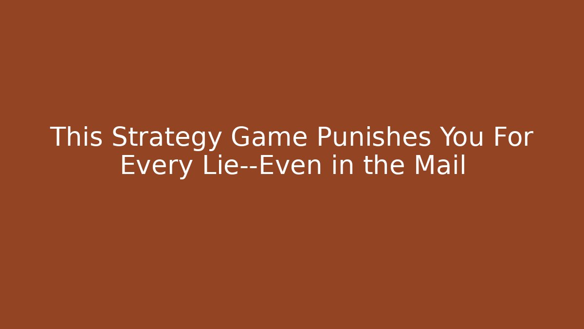 This Strategy Game Punishes You For Every Lie—Even in the Mail