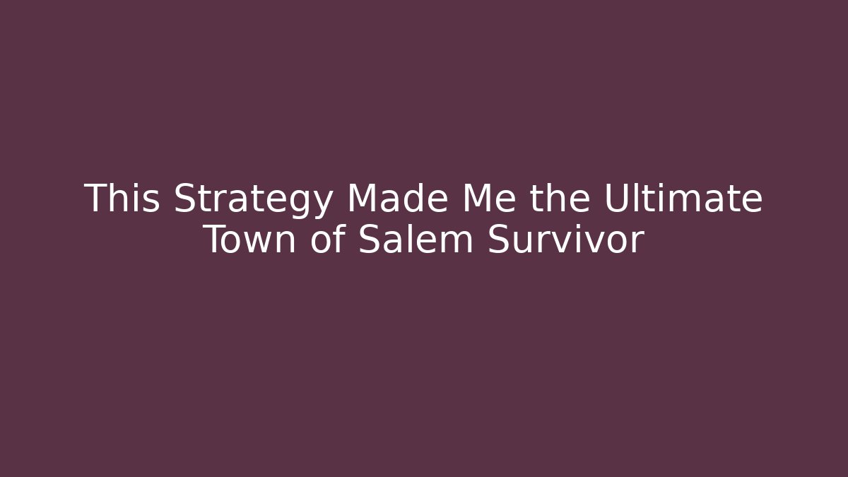 This Strategy Made Me the Ultimate Town of Salem Survivor