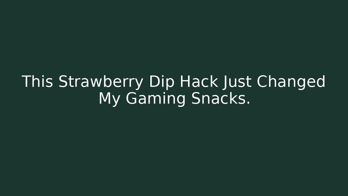 This Strawberry Dip Hack Just Changed My Gaming Snacks.