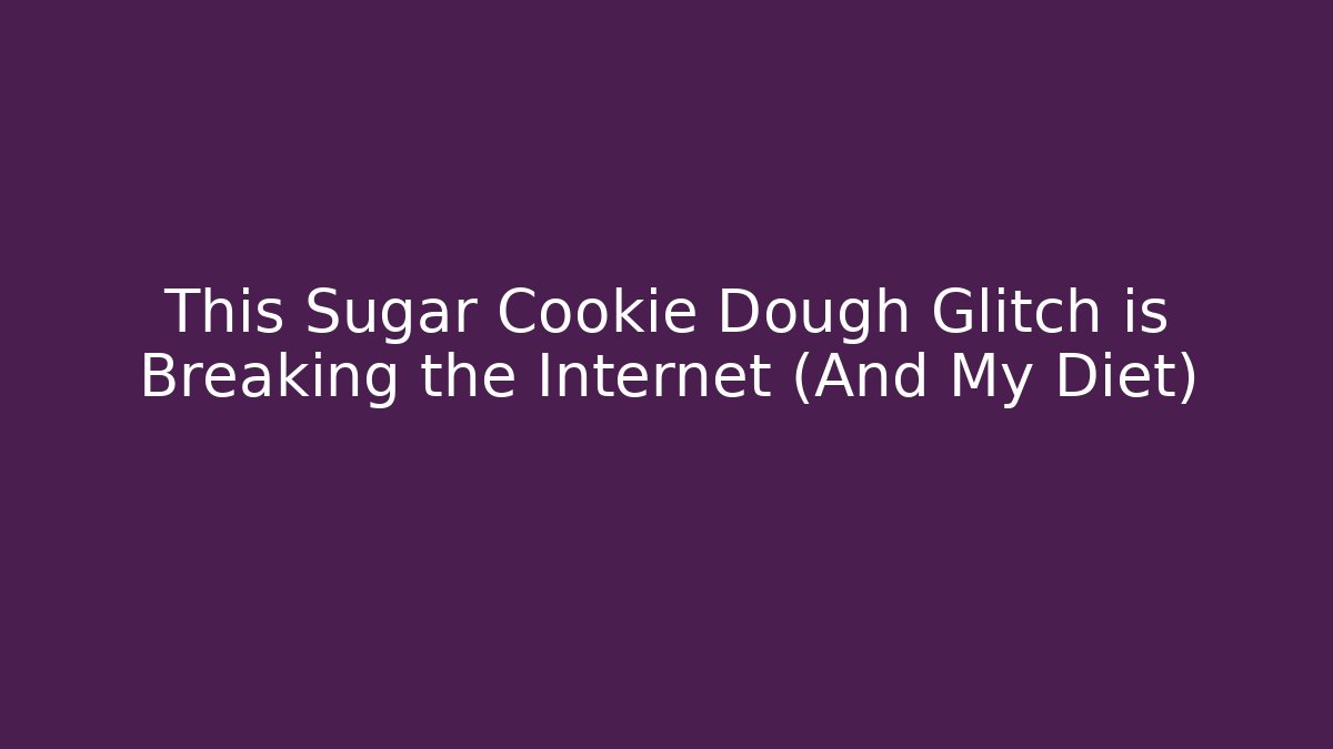This Sugar Cookie Dough Glitch is Breaking the Internet (And My Diet)