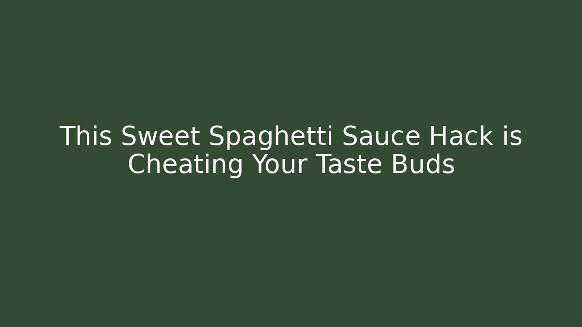 This Sweet Spaghetti Sauce Hack is Cheating Your Taste Buds
