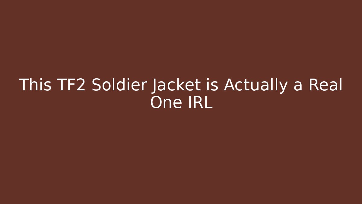 This TF2 Soldier Jacket is Actually a Real One IRL