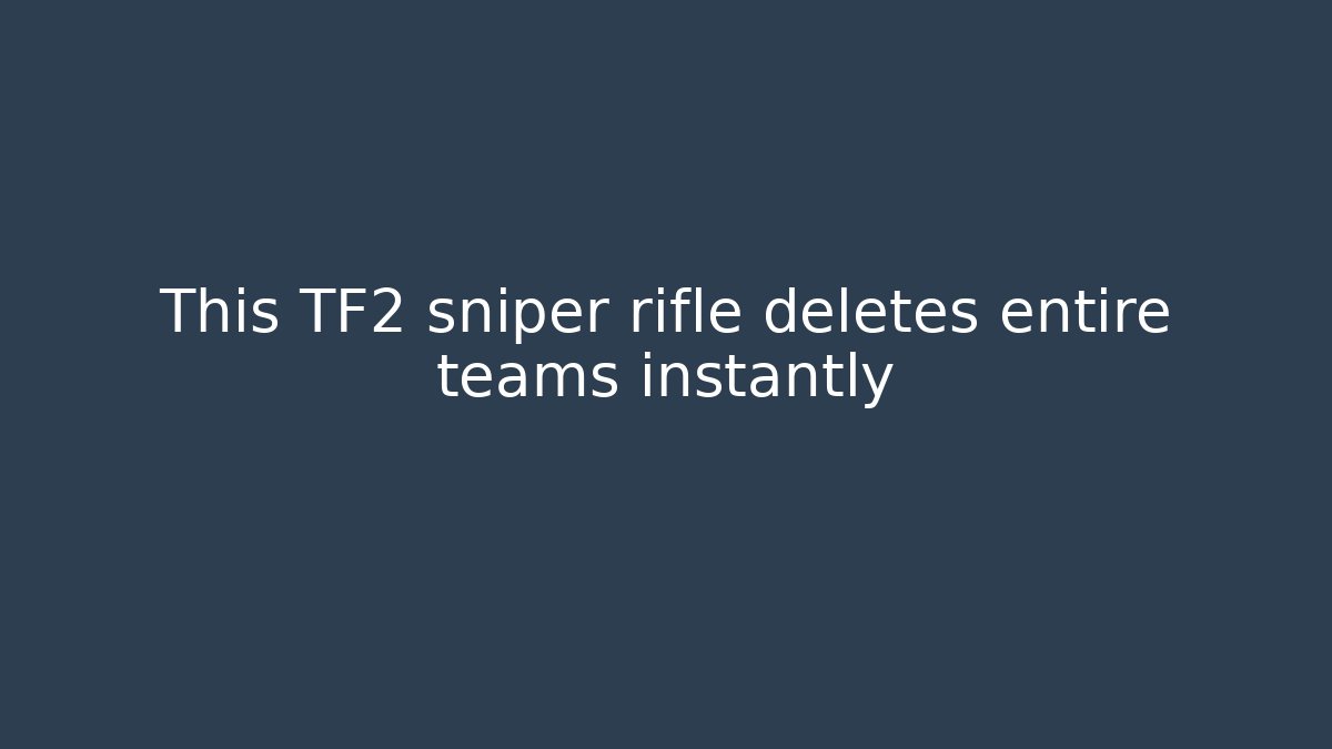 This TF2 sniper rifle deletes entire teams instantly