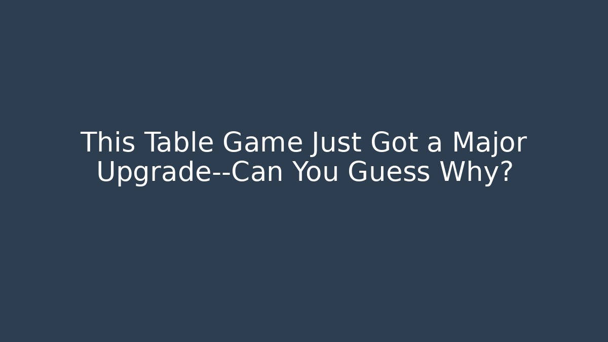 This Table Game Just Got a Major Upgrade—Can You Guess Why?