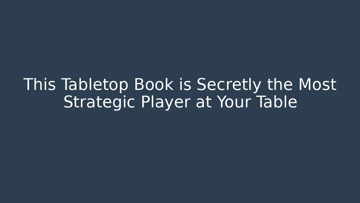 This Tabletop Book is Secretly the Most Strategic Player at Your Table