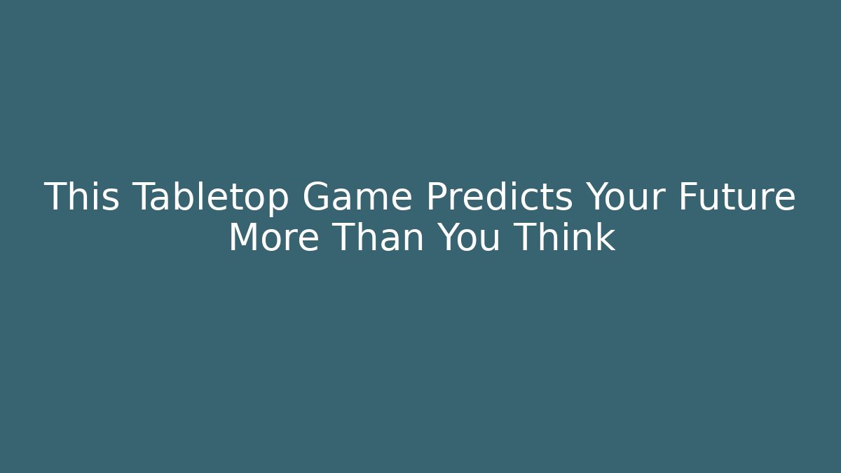 This Tabletop Game Predicts Your Future More Than You Think