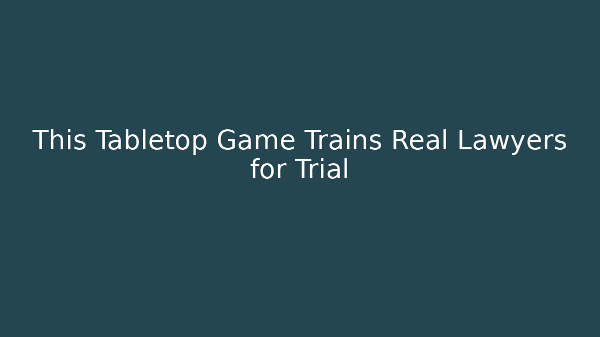 This Tabletop Game Trains Real Lawyers for Trial