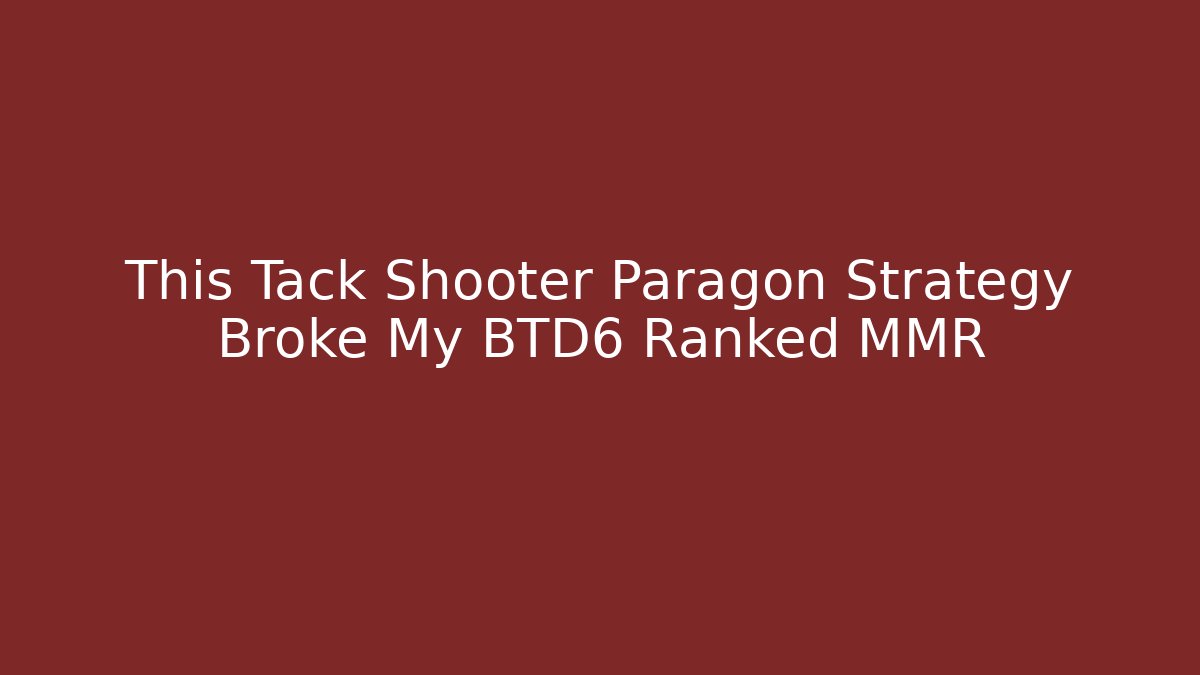 This Tack Shooter Paragon Strategy Broke My BTD6 Ranked MMR - Método de Aprovação
