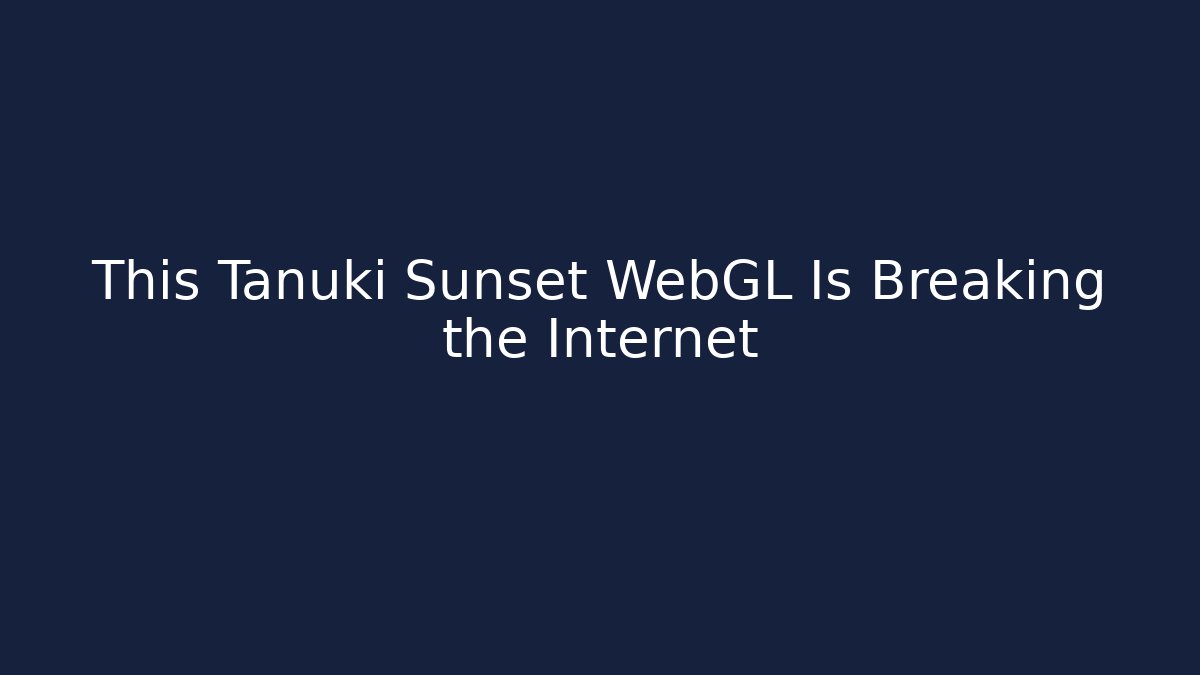 This Tanuki Sunset WebGL Is Breaking the Internet