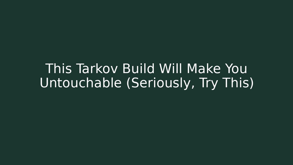 This Tarkov Build Will Make You Untouchable (Seriously, Try This) - Método de Aprovação