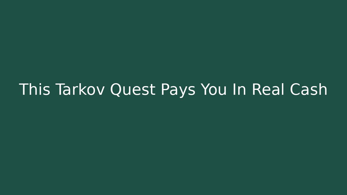 This Tarkov Quest Pays You In Real Cash