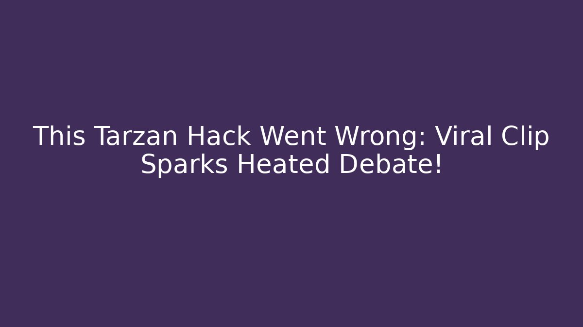 This Tarzan Hack Went Wrong: Viral Clip Sparks Heated Debate! - Método de Aprovação