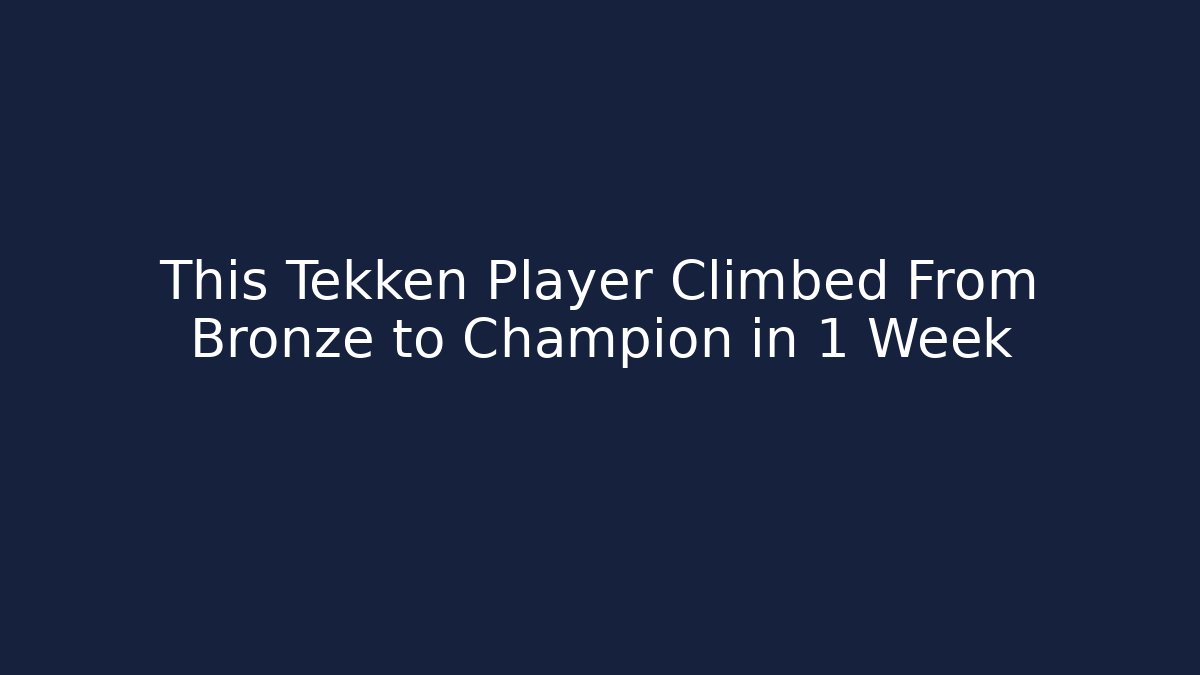 This Tekken Player Climbed From Bronze to Champion in 1 Week