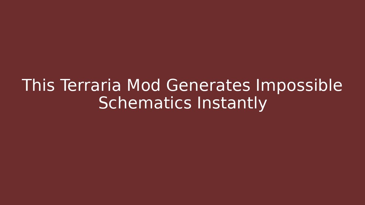This Terraria Mod Generates Impossible Schematics Instantly