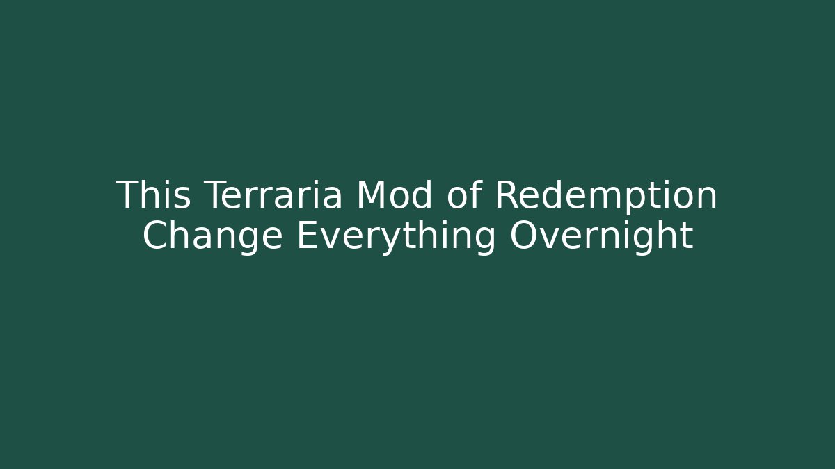 This Terraria Mod of Redemption Change Everything Overnight