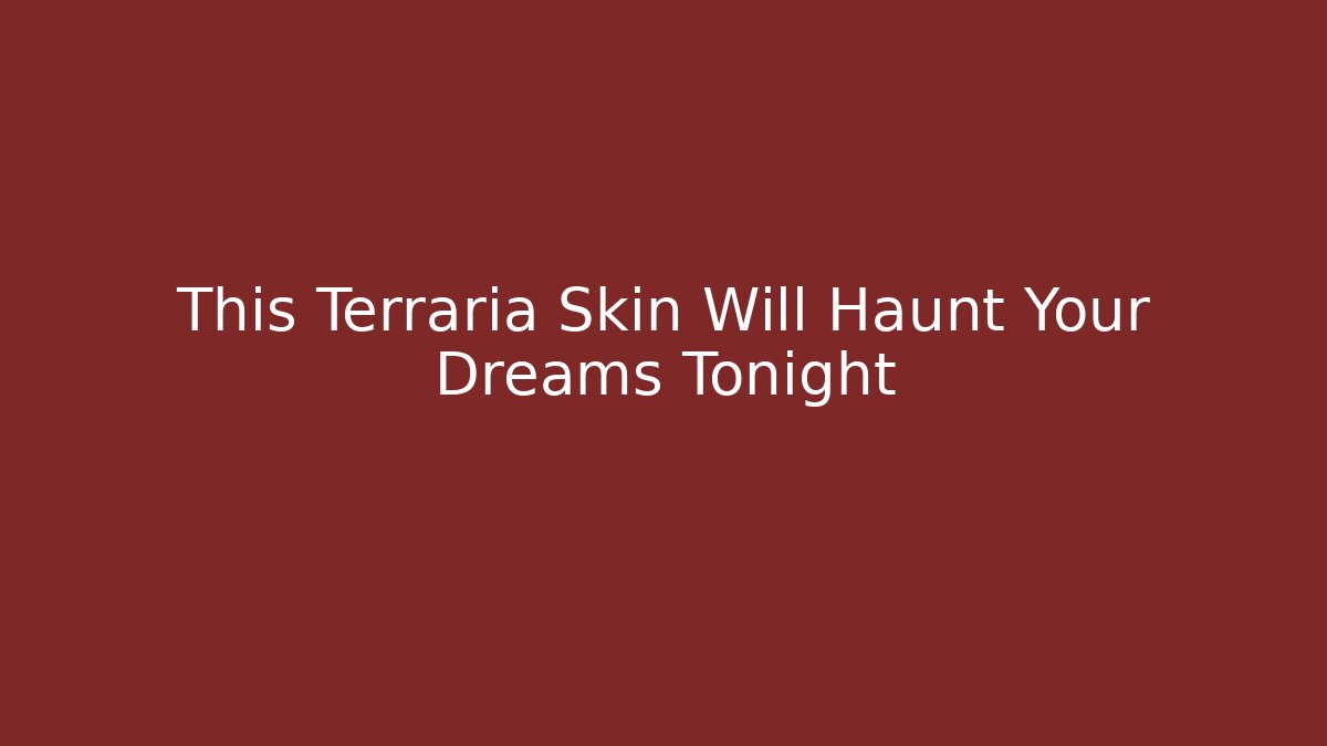 This Terraria Skin Will Haunt Your Dreams Tonight - Método de Aprovação