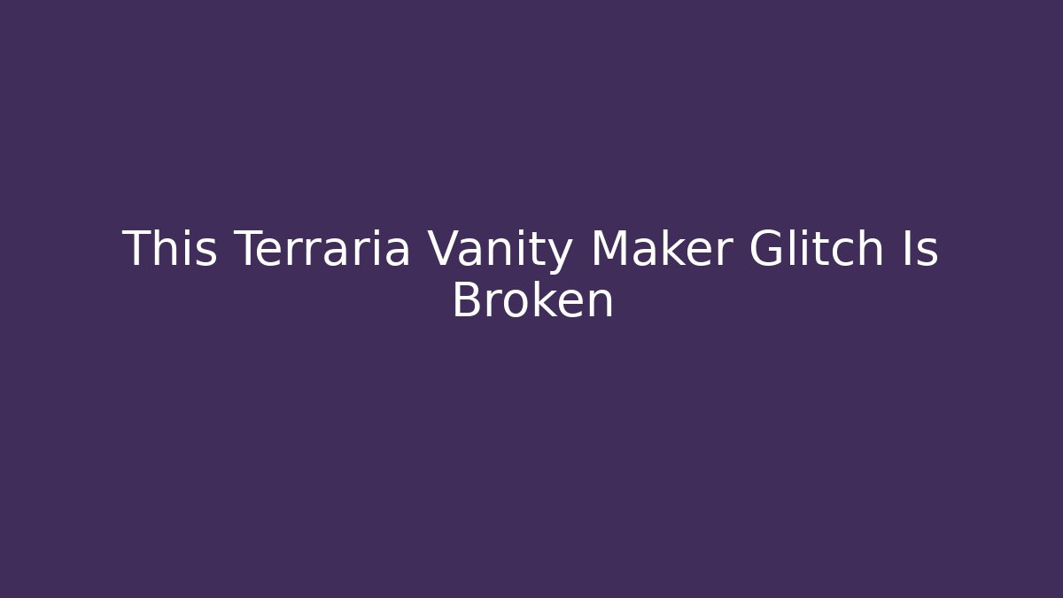This Terraria Vanity Maker Glitch Is Broken