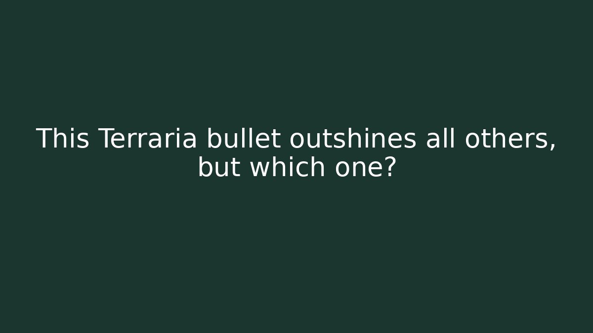 This Terraria bullet outshines all others, but which one?