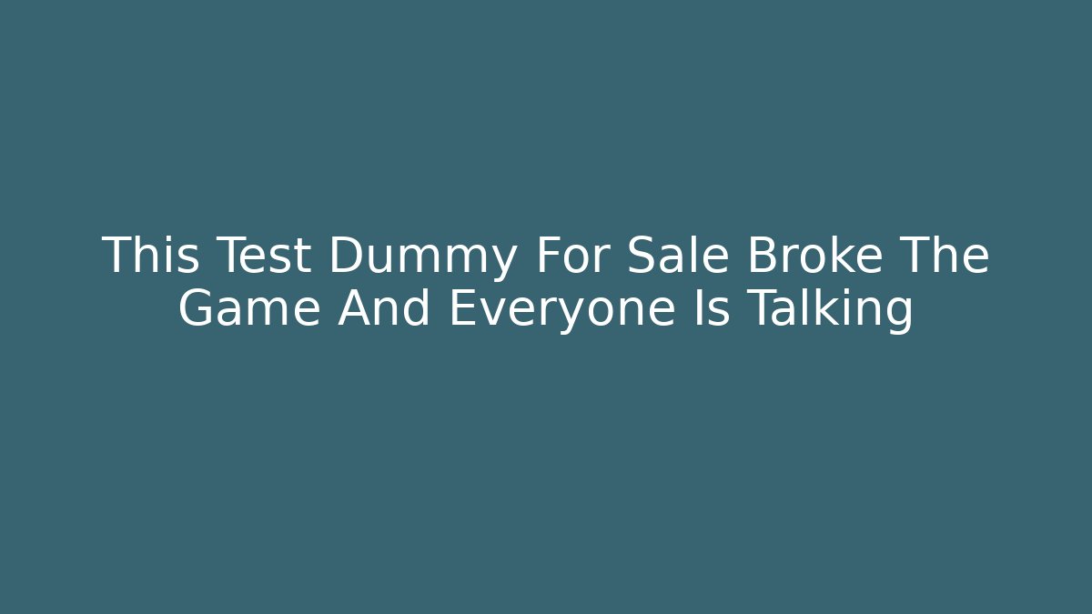 This Test Dummy For Sale Broke The Game And Everyone Is Talking