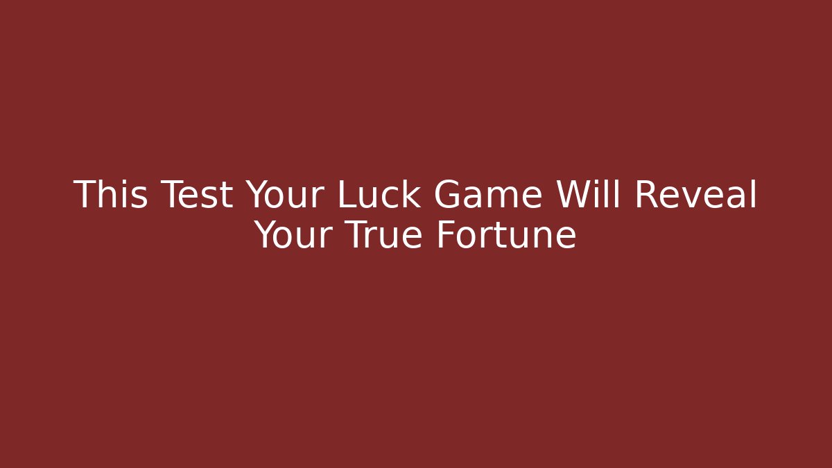 This Test Your Luck Game Will Reveal Your True Fortune - Método de Aprovação