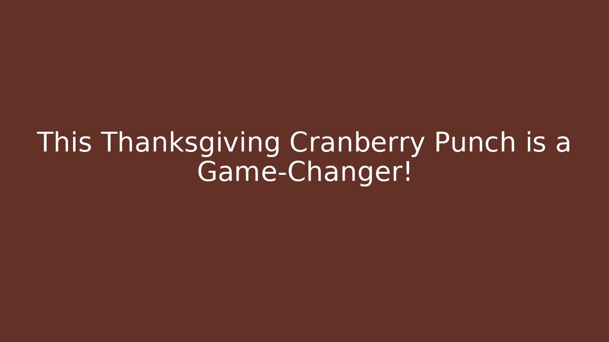 This Thanksgiving Cranberry Punch is a Game-Changer!