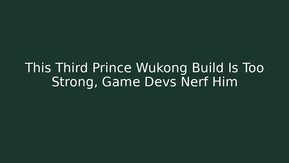 This Third Prince Wukong Build Is Too Strong, Game Devs Nerf Him - Método de Aprovação