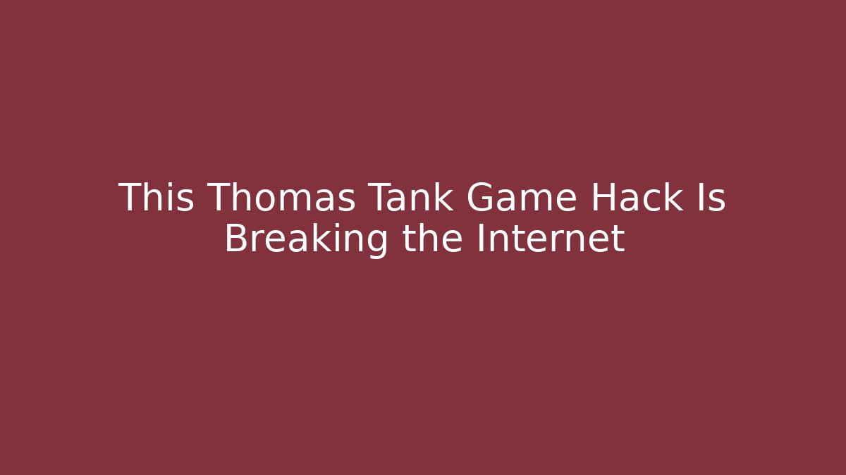This Thomas Tank Game Hack Is Breaking the Internet