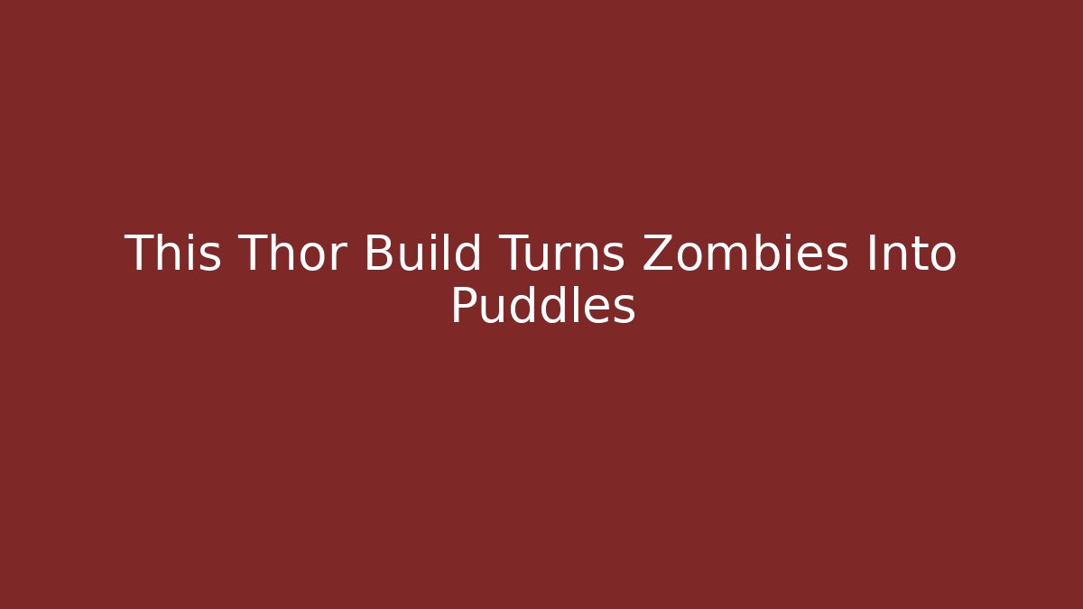 This Thor Build Turns Zombies Into Puddles