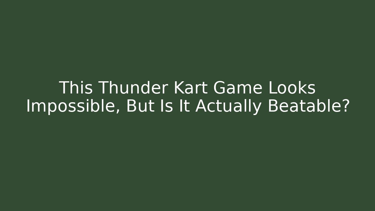 This Thunder Kart Game Looks Impossible, But Is It Actually Beatable?