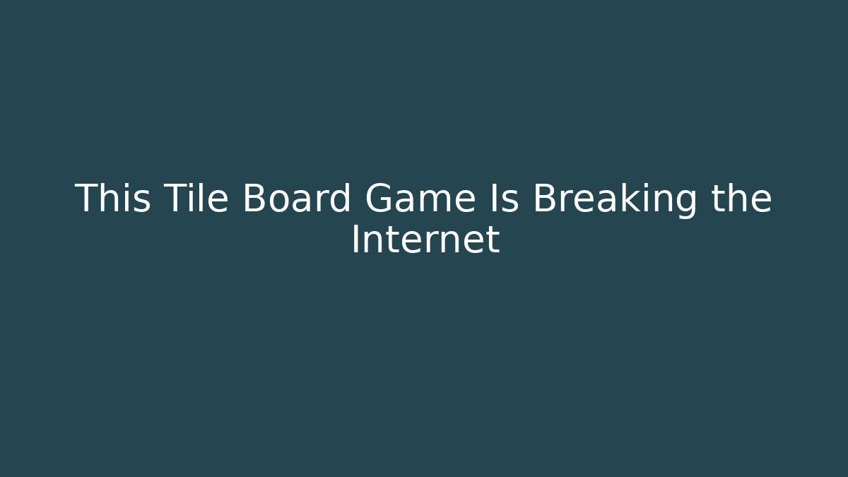 This Tile Board Game Is Breaking the Internet