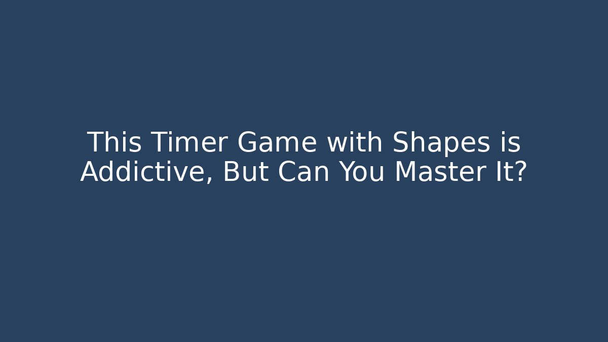 This Timer Game with Shapes is Addictive, But Can You Master It?