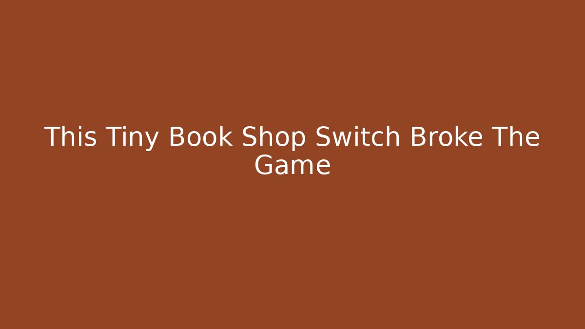 This Tiny Book Shop Switch Broke The Game - Método de Aprovação