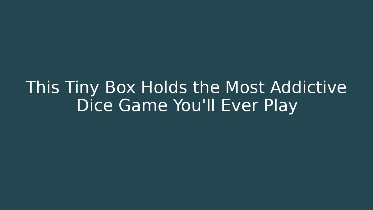 This Tiny Box Holds the Most Addictive Dice Game You'll Ever Play - Método de Aprovação