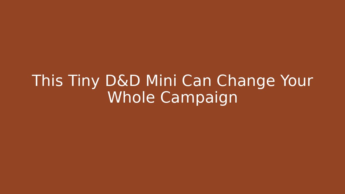 This Tiny D&D Mini Can Change Your Whole Campaign