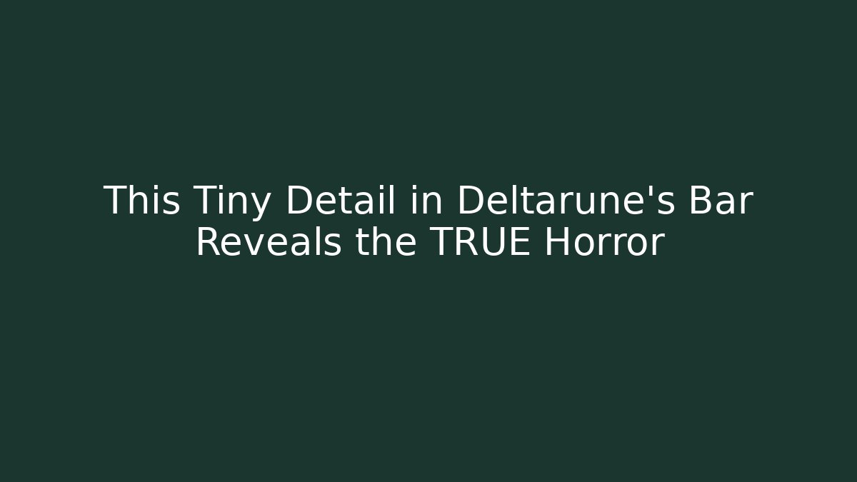 This Tiny Detail in Deltarune's Bar Reveals the TRUE Horror