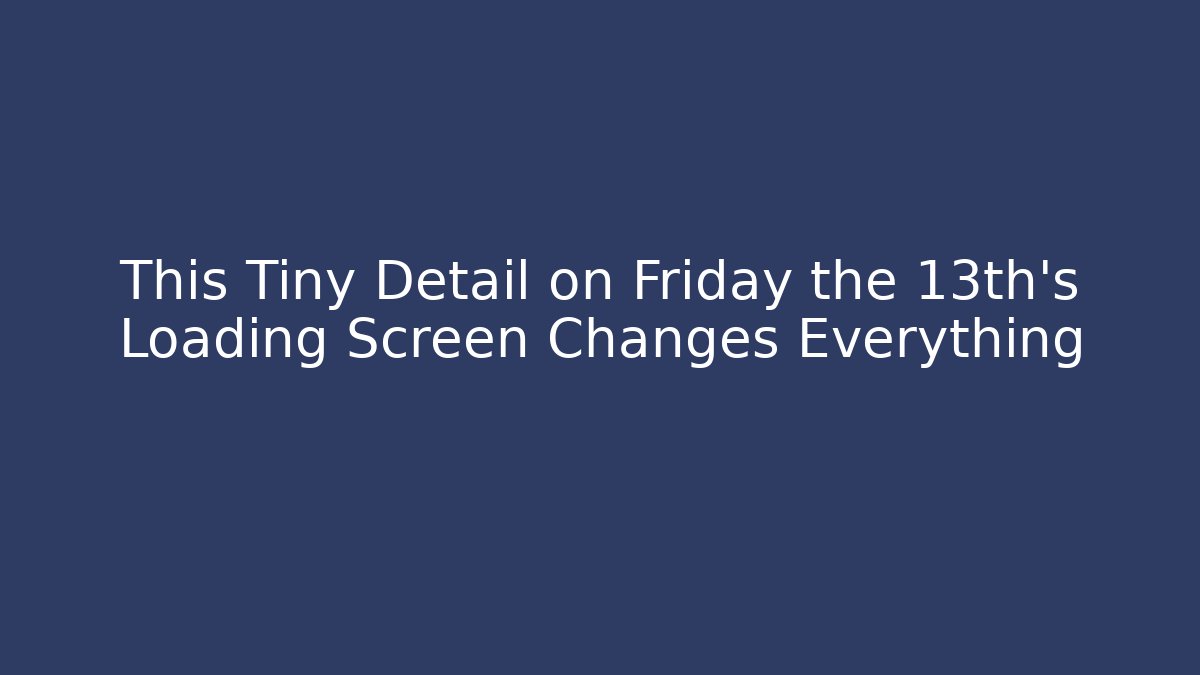 This Tiny Detail on Friday the 13th’s Loading Screen Changes Everything - Método de Aprovação