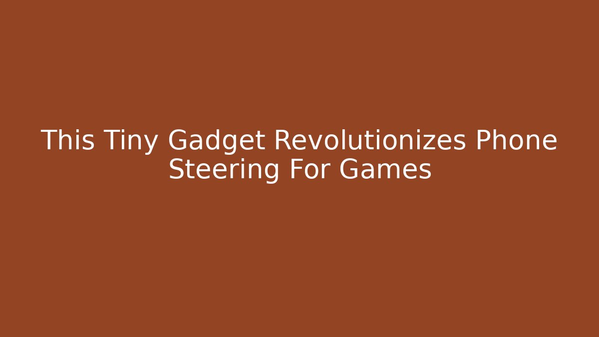 This Tiny Gadget Revolutionizes Phone Steering For Games - Método de Aprovação