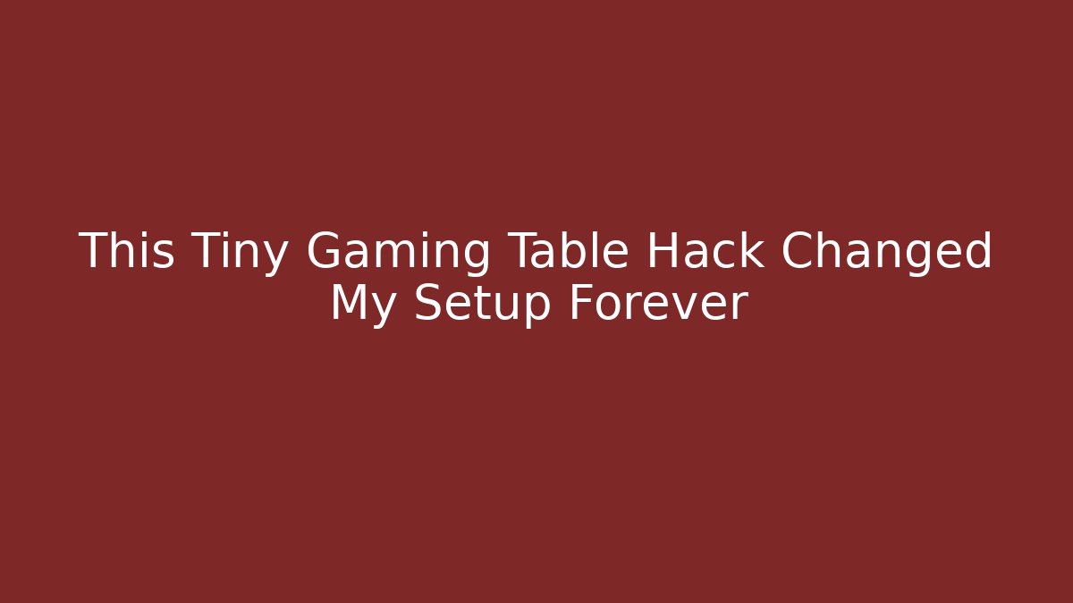 This Tiny Gaming Table Hack Changed My Setup Forever - Método de Aprovação