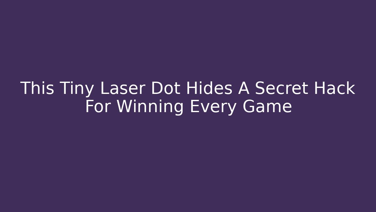 This Tiny Laser Dot Hides A Secret Hack For Winning Every Game