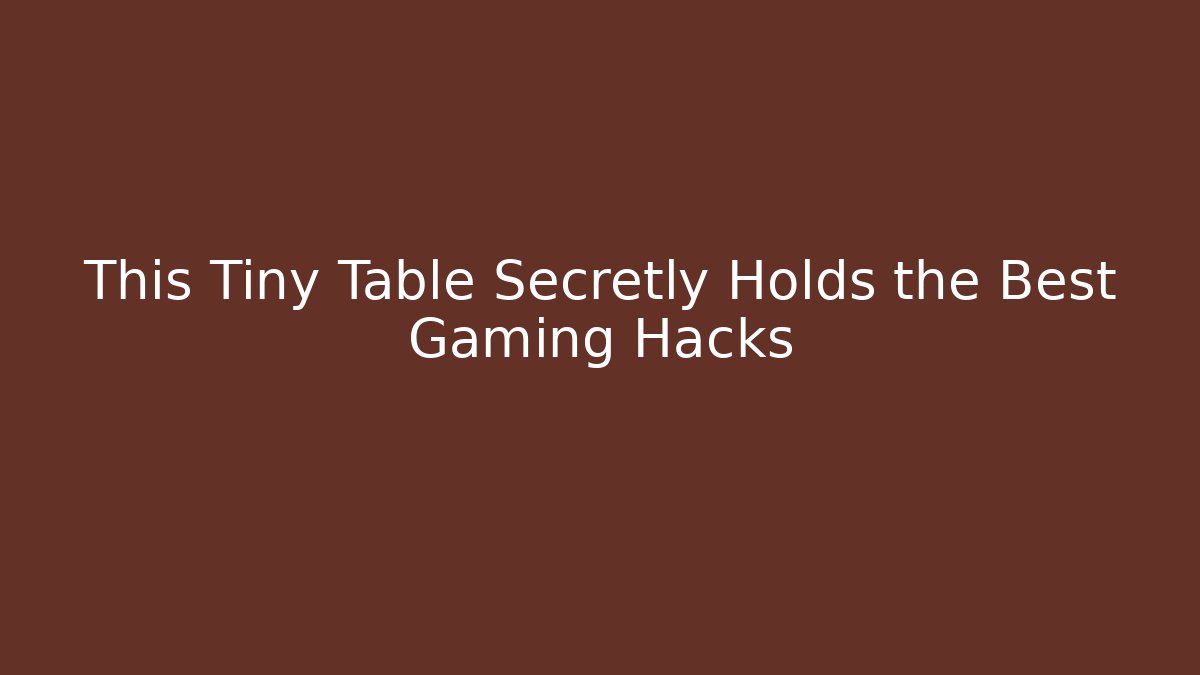 This Tiny Table Secretly Holds the Best Gaming Hacks