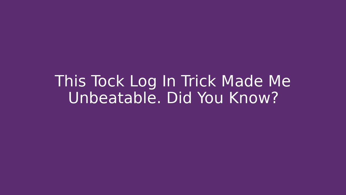 This Tock Log In Trick Made Me Unbeatable. Did You Know? - Método de Aprovação