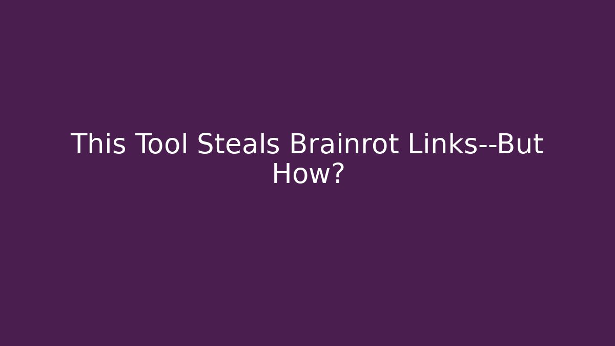 This Tool Steals Brainrot Links—But How?