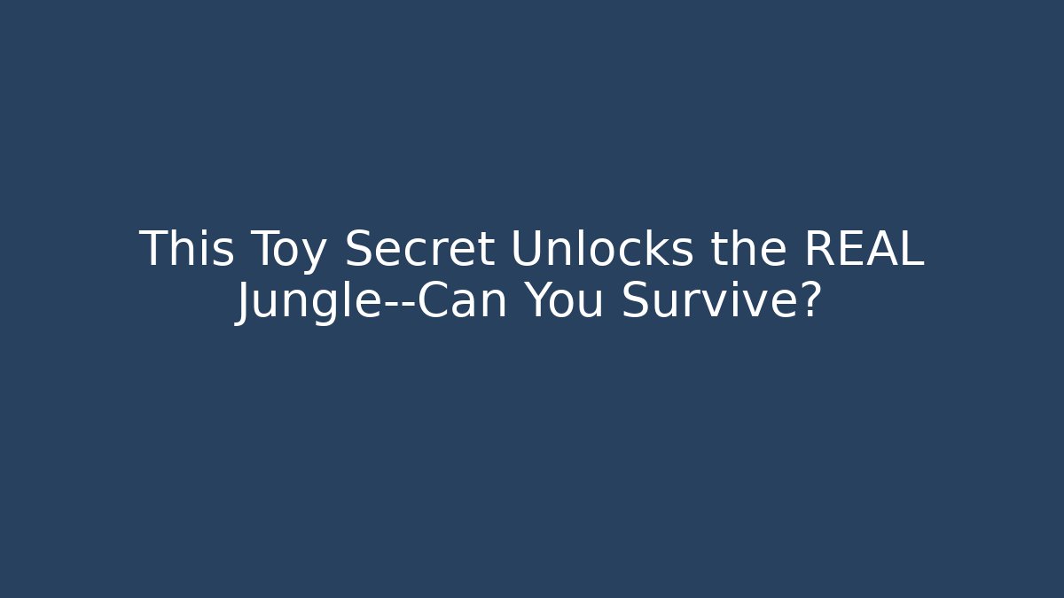 This Toy Secret Unlocks the REAL Jungle—Can You Survive?
