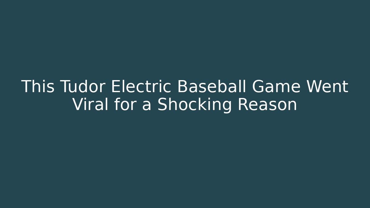 This Tudor Electric Baseball Game Went Viral for a Shocking Reason
